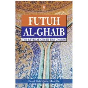 Futuh Al Ghaib The Revelations In The Unseen Sayyid Abdul Qadir Gijali Idara English