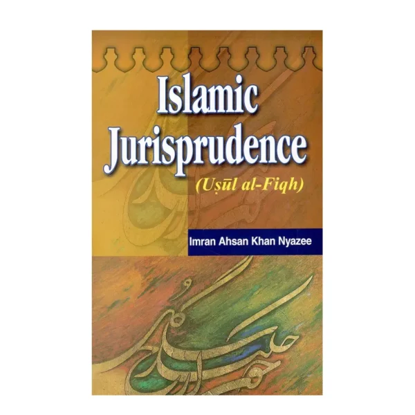 Islamic Jurisprudence Usul Al Fiqh Imran Ahsan Khan Nyazee Adam Publishers English