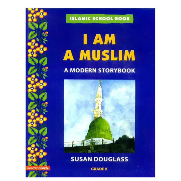 I Am A Muslim A Modern Storybook Grade K Susan Douglass Goodword English