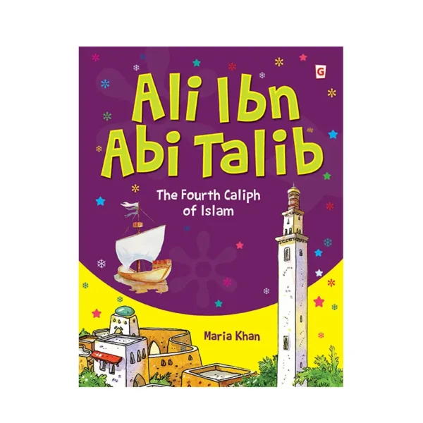 Ali Ibn Abi Talib The Fourth Caliph Of Islam Maria Khan Goodword English