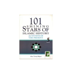101 Shining Stars Of Islamic History Activists Of The Present Book 5 Abu Tariq Hijazi Islamic Book Service English