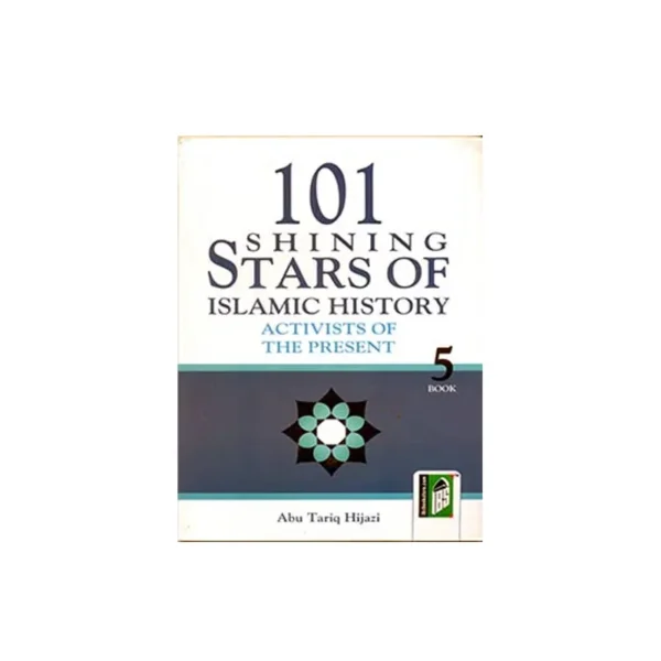 101 Shining Stars Of Islamic History Activists Of The Present Book 5 Abu Tariq Hijazi Islamic Book Service English