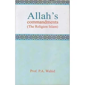 Allahs Commandments The Religion Islam Prof P A Wahid Adam English