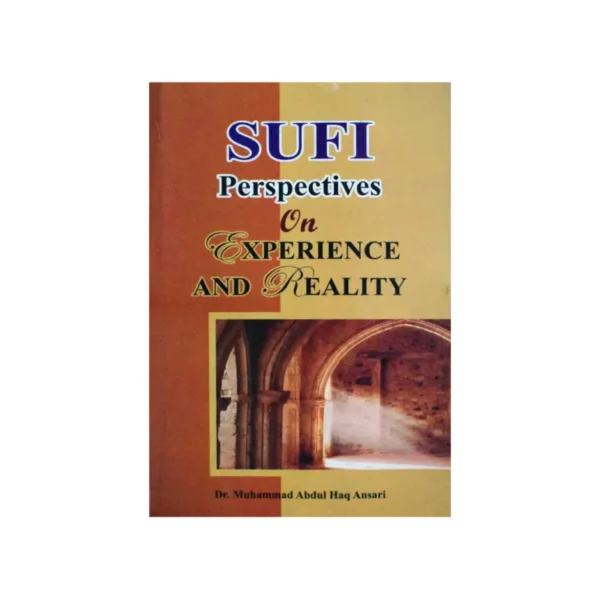 Sufi Perspectives On Experience And Reality Dr Muhammad Abdul Haq Ansari Mmi English