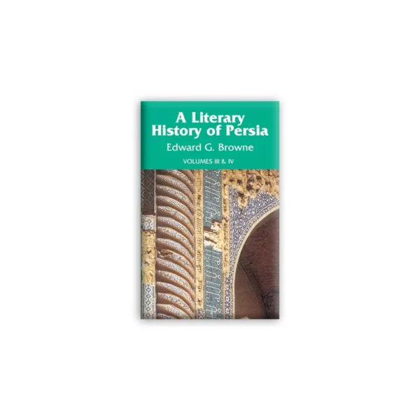 Literary History Of Persia Volumes 3 4 Edward G Browne Goodword English
